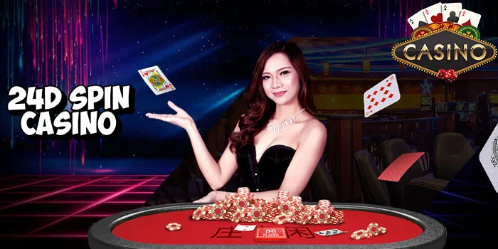 24D Spin Casino – Taktik Menang Bermain Casino Online